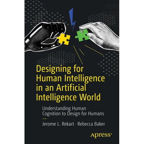 Designing for Human Intelligence in an Artificial Intelligence World: Understanding Human Cognition to Design for Humans - Paperback