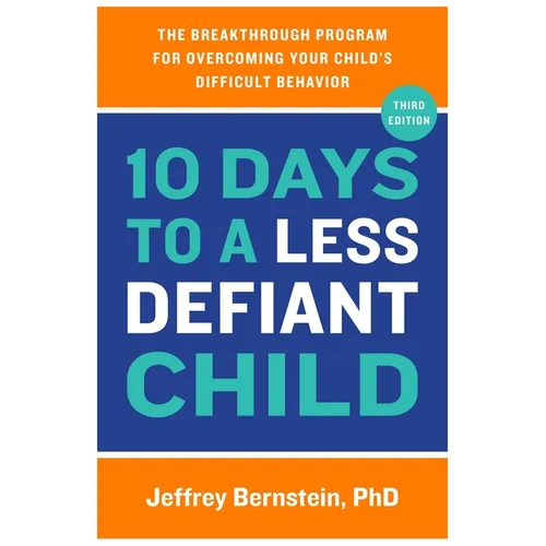 10 Days to a Less Defiant Child: The Breakthrough Program for Overcoming Your Child's Difficult Behavior - Paperback