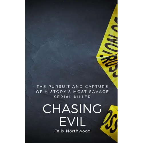 Chasing Evil: The Pursuit and Capture of History's Most Savage Serial Killer - Paperback