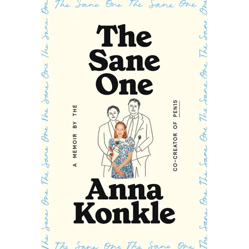 The Sane One: A Memoir by the Co-Creator of Pen15 - Hardcover
