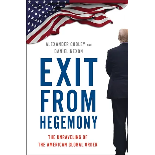 Exit from Hegemony: The Unraveling of the American Global Order - Hardcover