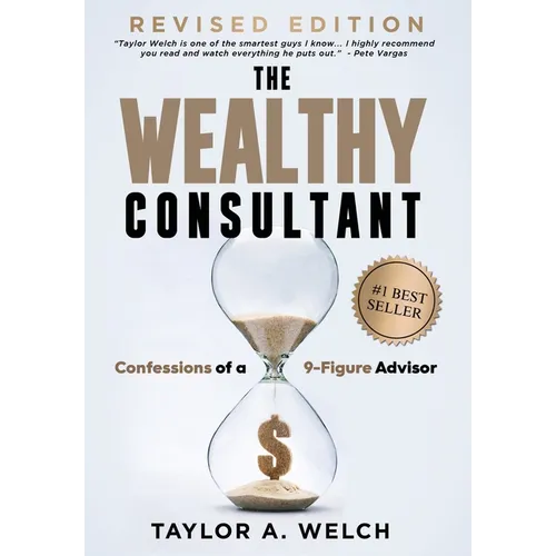 The Wealthy Consultant: Confessions of a 9-Figure Advisor - Hardcover