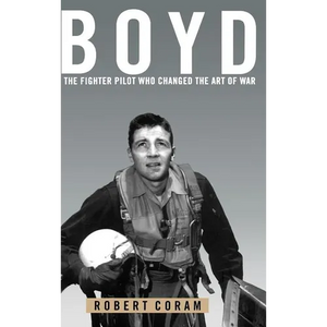 Boyd: The Fighter Pilot Who Changed the Art of War - Hardcover
