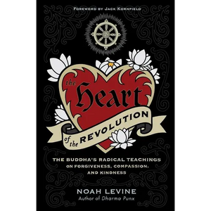 The Heart of the Revolution: The Buddha's Radical Teachings on Forgiveness, Compassion, and Kindness - Paperback
