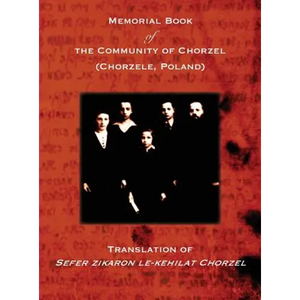 Memorial Book of the Community of Chorzel (Chorzele, Poland): Translation of Sefer zikaron le-kehilat Chorzel - Hardcover