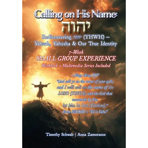Calling on His Name: Rediscovering הוהי (YHWH) - Yahuah, Yahusha & Our True Identity - 7-Week Study - Paperback