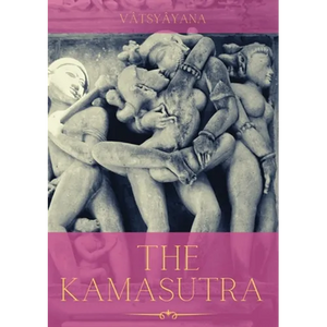 The Kamasutra: A Guide to the Ancient Art of sexuality, Eroticism, and Emotional Fulfillment in Life - Paperback
