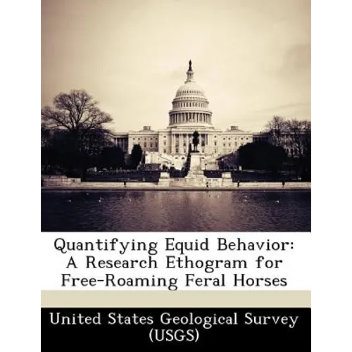 Quantifying Equid Behavior: A Research Ethogram for Free-Roaming Feral Horses - Paperback
