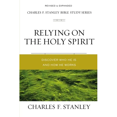 Relying on the Holy Spirit: Discover Who He Is and How He Works - Paperback
