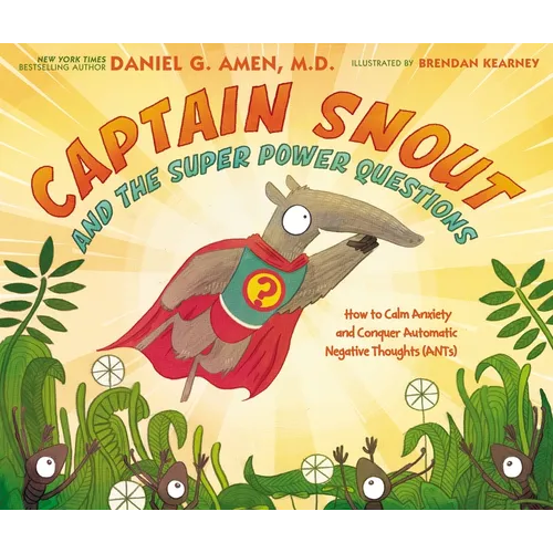 Captain Snout and the Super Power Questions: How to Calm Anxiety and Conquer Automatic Negative Thoughts (Ants) - Hardcover
