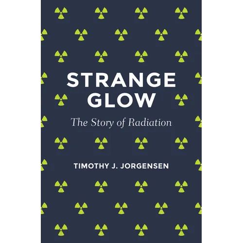 Strange Glow: The Story of Radiation - Paperback