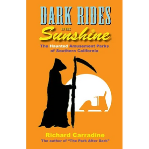 Dark Rides in the Sunshine: The Haunted Amusement Parks of Southern California - Paperback