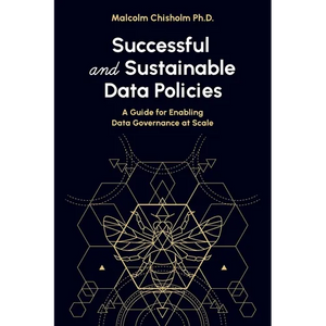 Successful and Sustainable Data Policies: A Guide for Enabling Data Governance at Scale - Paperback