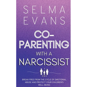 Co-Parenting With A Narcissist: Break Free from the Cycle of Emotional Abuse and Protect Your Children's Well-being - Paperback