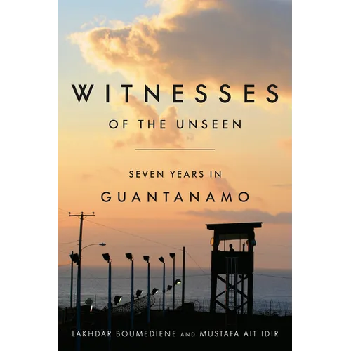Witnesses of the Unseen: Seven Years in Guantanamo - Paperback