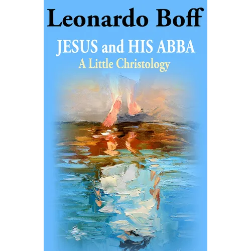 Jesus and His Abba: A Little Christology - Paperback