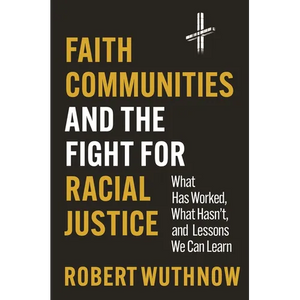 Faith Communities and the Fight for Racial Justice: What Has Worked, What Hasn't, and Lessons We Can Learn - Paperback
