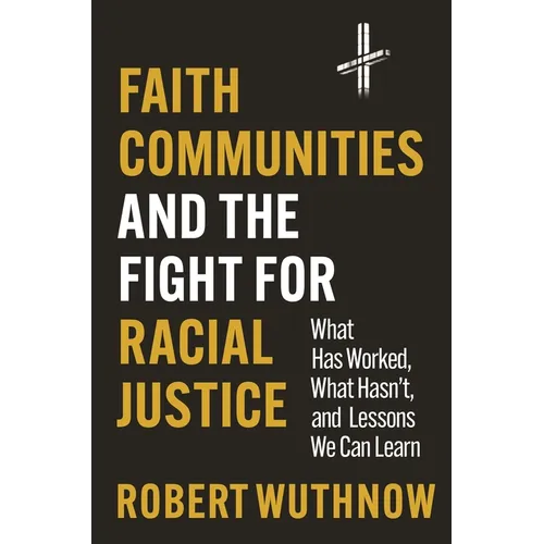 Faith Communities and the Fight for Racial Justice: What Has Worked, What Hasn't, and Lessons We Can Learn - Paperback