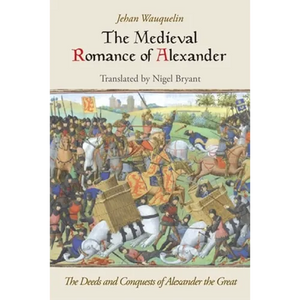 The Medieval Romance of Alexander: The Deeds and Conquests of Alexander the Great - Paperback