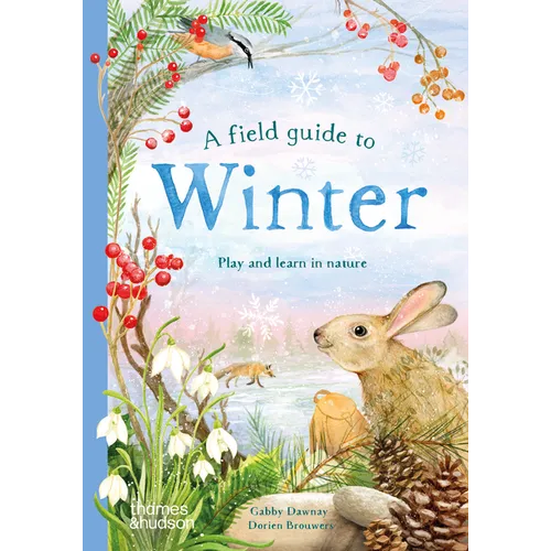 A Field Guide to Winter: Play and Learn in Nature - Hardcover