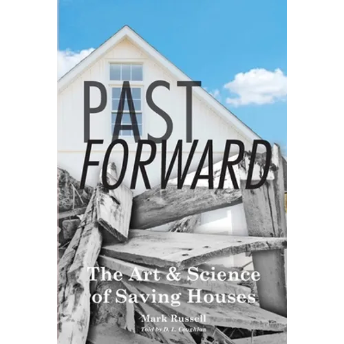 Past Forward: The Art & Science of Saving Houses - Paperback