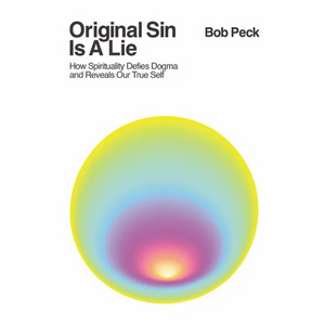 Original Sin Is A Lie: How Spirituality Defies Dogma and Reveals Our True Self - Paperback