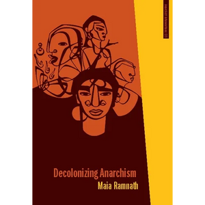 Decolonizing Anarchism: An Antiauthoritarian History of India's Liberation Struggle - Paperback