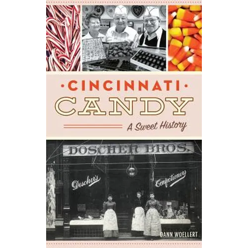 Cincinnati Candy: A Sweet History - Hardcover