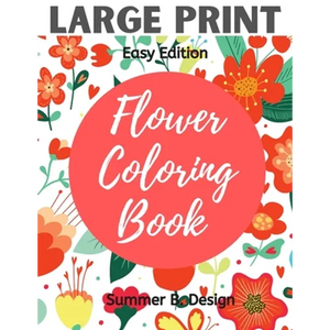Large Print Flower Coloring Book: Easy Simple Pattern with Jumbo Size Pages for Adults, Seniors, Beginners for Fun and Relaxing Time - Paperback