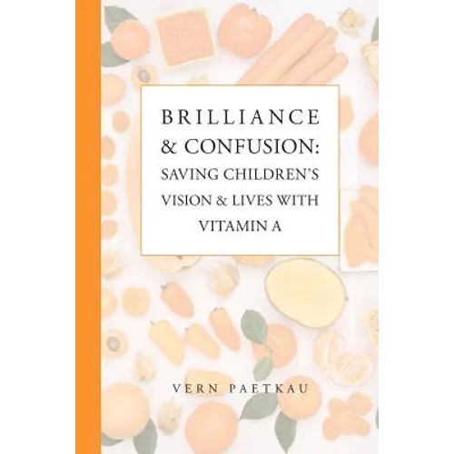Brilliance & Confusion: Saving Children's Vision & Lives With Vitamin A - Paperback