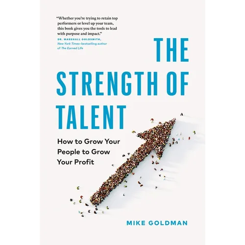 The Strength of Talent: How to Grow Your People to Grow Your Profit - Hardcover
