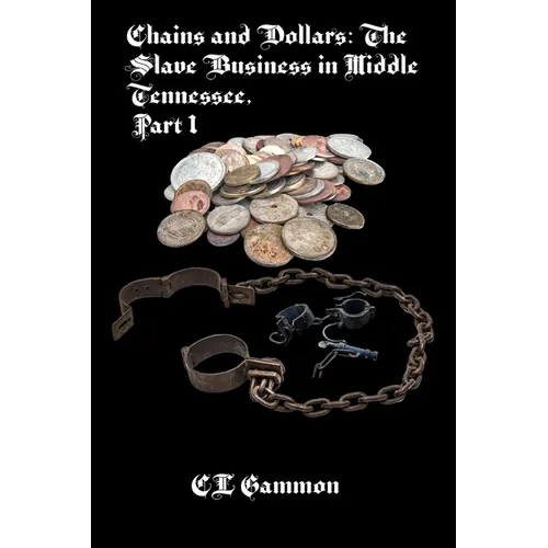 Chains and Dollars: The Slave Business in Middle Tennessee, Part 1 - Paperback