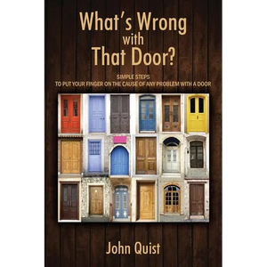What's Wrong with That Door? Simple Steps to Put Your Finger on the Cause of Any Problem with a Door - Paperback