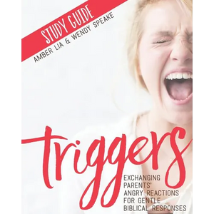 Triggers Study Guide: Exchanging Parents' Angry Reactions for Gentle Biblical Responses - Paperback