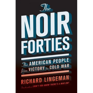 The Noir Forties: The American People from Victory to Cold War - Paperback
