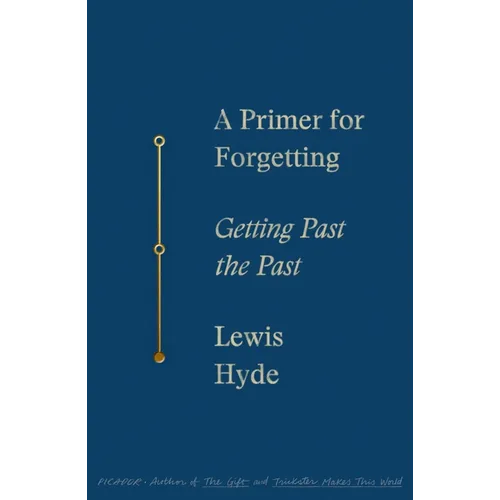 A Primer for Forgetting: Getting Past the Past - Paperback