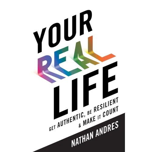 Your REAL Life: Get Authentic, Be Resilient & Make It Count! - Paperback