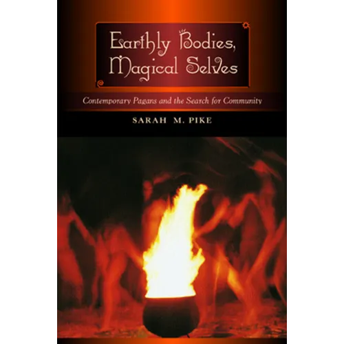 Earthly Bodies, Magical Selves: Contemporary Pagans and the Search for Community - Paperback