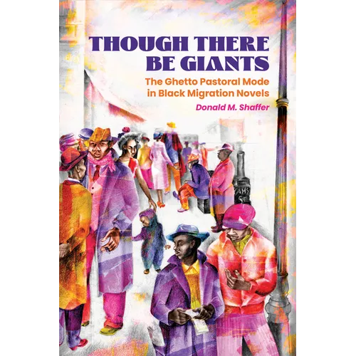 Though There Be Giants: The Ghetto Pastoral Mode in Black Migration Novels - Paperback