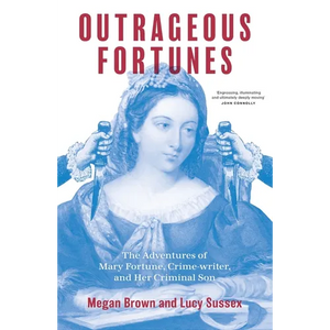 Outrageous Fortunes: The Adventures of Mary Fortune, Crime-writer, and Her Criminal Son - Paperback