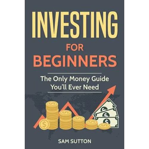 Investing for Beginners: The Only Money Guide You'll Ever Need - Paperback