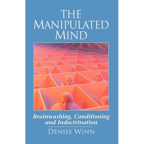 The Manipulated Mind: Brainwashing, Conditioning and Indoctrination - Paperback