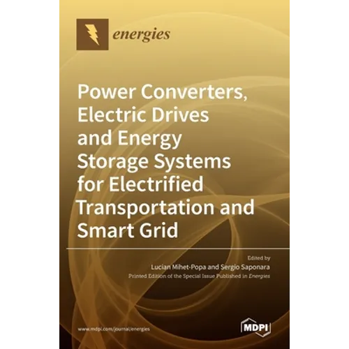 Power Converters, Electric Drives and Energy Storage Systems for Electrified Transportation and Smart Grid - Hardcover