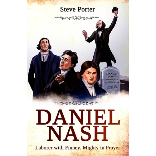 Daniel Nash: Laborer with Finney. Mighty in Prayer - Paperback