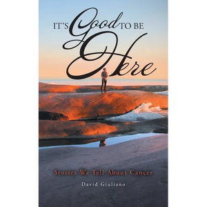 It's Good To Be Here: Stories We Tell About Cancer - Paperback