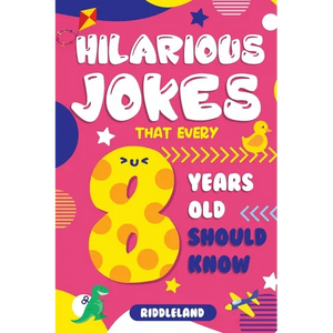 Hilarious Jokes That Every 8 Year Old Should Know: Over 300 jokes from Puns to Knock-knocks, Tongue Twisters, Animal Joke and Silly Scenarios! With Fu - Paperback