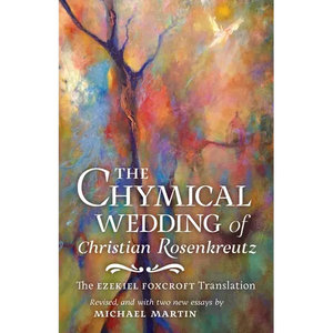The Chymical Wedding of Christian Rosenkreutz: The Ezekiel Foxcroft translation revised, and with two new essays by Michael Martin - Paperback