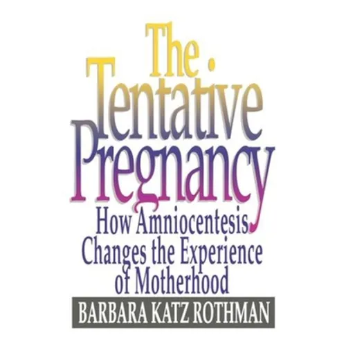 The Tentative Pregnancy: How Amniocentesis Changes the Experience of Motherhood - Paperback