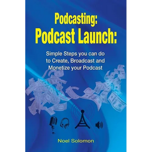Podcasting: Podcast Launch: Simple Steps you can do to Create, Broadcast and Monetize your Podcast - Paperback