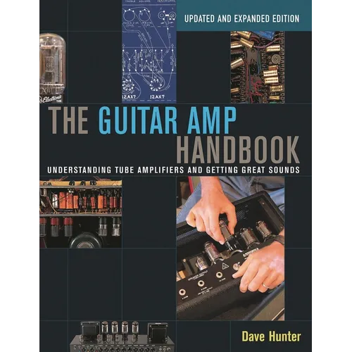 The Guitar Amp Handbook: Understanding Tube Amplifiers and Getting Great Sounds - Paperback